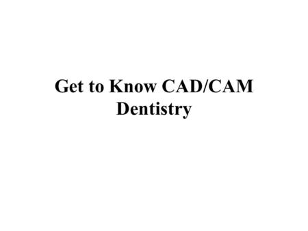 Get to Know CAD/CAM Dentistry. CAD/CAM dentistry is a branch of dentistry and prosthodontics where computer aided design and computer aided manufacturing.