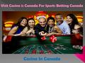 Visit Casino is Canada For Sports Betting Canada Casino In Canada.