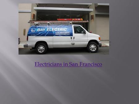 Electricians in San Francisco. Electrical Contractors in San Francisco Electrical Contractors in San Francisco Bay Electric, with 25 years of experience.