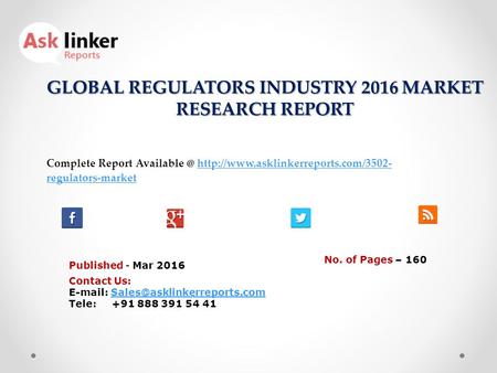 GLOBAL REGULATORS INDUSTRY 2016 MARKET RESEARCH REPORT Published - Mar 2016 Complete Report  regulators-markethttp://www.asklinkerreports.com/3502-