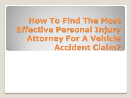 What Can I Do To Make Sure I Have The Best Attorney For A Car Accident Claim?
