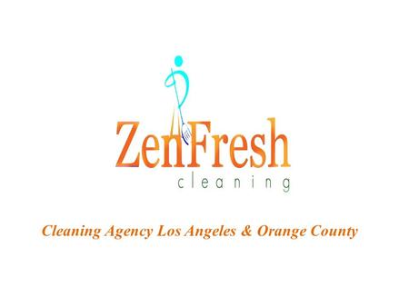 Cleaning Agency Los Angeles & Orange County. Zen Fresh is a leading cleaning agency in Los Angeles & Orange County providing professional cleaning services.