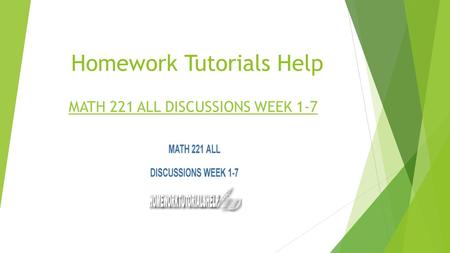 Homework Tutorials Help MATH 221 ALL DISCUSSIONS WEEK 1-7
