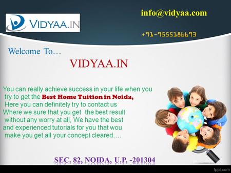 + 91-9555186693 Welcome To… VIDYAA.IN You can really achieve success in your life when you try to get the Best Home Tuition in Noida, Here.