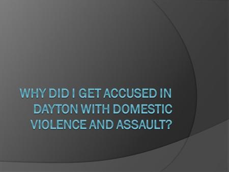 In Dayton, Why Would I Get Charged With Both Domestic Violence & Assault?
