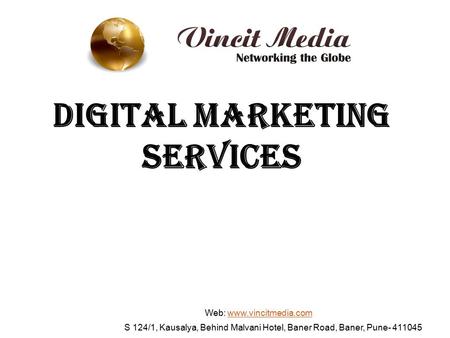 Digital Marketing Services Web: www.vincitmedia.comwww.vincitmedia.com S 124/1, Kausalya, Behind Malvani Hotel, Baner Road, Baner, Pune- 411045.