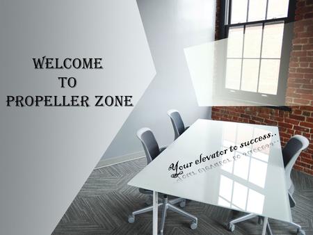 Welcome to propeller zone. PROPELLER ZONE is a company that helps new and startup companies by providing services such as co working space, funding,legal,