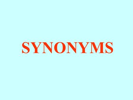 SYNONYMS Hi boys and girls, today we are going to review what synonyms are…