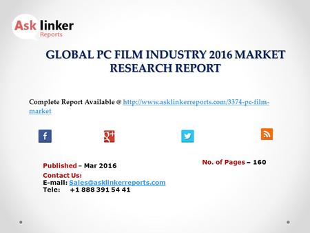 GLOBAL PC FILM INDUSTRY 2016 MARKET RESEARCH REPORT Published – Mar 2016 Complete Report  markethttp://www.asklinkerreports.com/3374-pc-film-