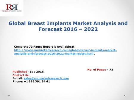Global Breast Implants Market Analysis and Forecast 2016 – 2022 Published - Sep 2016 Complete 73 Pages Report is Available at