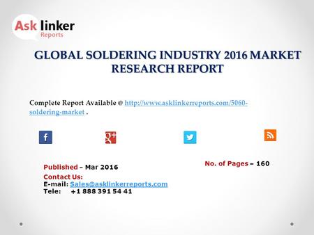 GLOBAL SOLDERING INDUSTRY 2016 MARKET RESEARCH REPORT Published – Mar 2016 Complete Report  soldering-market.http://www.asklinkerreports.com/5060-
