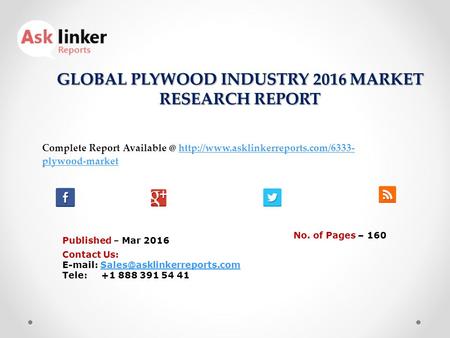 GLOBAL PLYWOOD INDUSTRY 2016 MARKET RESEARCH REPORT Published – Mar 2016 Complete Report  plywood-markethttp://www.asklinkerreports.com/6333-
