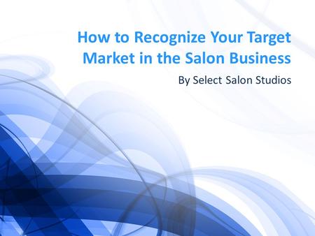 How to Recognize Your Target Market in the Salon Business By Select Salon Studios.