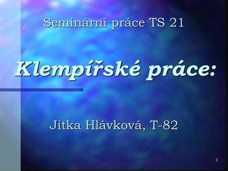 1 Klempířské práce: Jitka Hlávková, T-82 Seminární práce TS 21.
