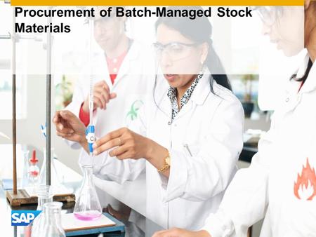 Procurement of Batch-Managed Stock Materials. ©2016 SAP SE or an SAP affiliate company. All rights reserved.2 Process Flow Diagram Procurement of Batch-Managed.
