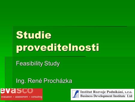 Studie proveditelnosti Feasibility Study Ing. René Procházka.