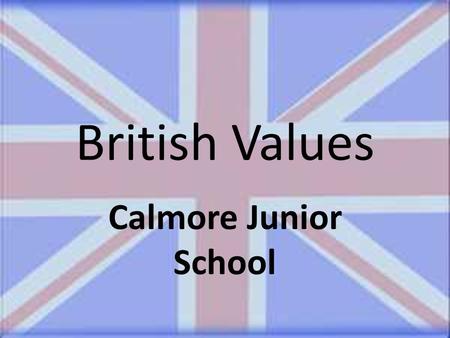 British Values Calmore Junior School. We teach and promote the concept of DEMOCRACY through Electing a School Council and following democratic processes.