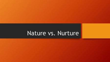 Nature vs. Nurture. Warm Up Write down an example of a behavior or action for each part of the Nervous System listed below a.Somatic System b.Autonomic.
