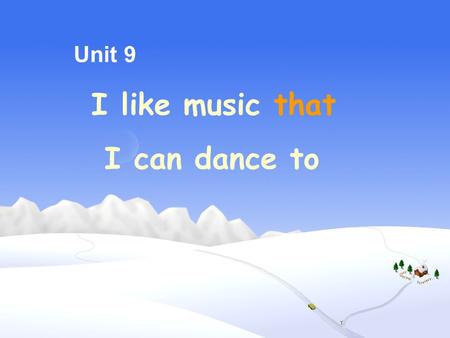 Unit 9 I like music that I can dance to. Trouble Is a Friend I can sing along with the song. Guess 1: what is the name of the song?