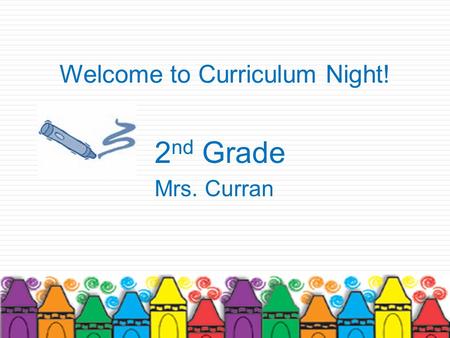2 nd Grade Mrs. Curran Welcome to Curriculum Night!