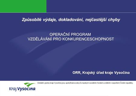 Jana Kopečková Globální granty kraje Vysočina jsou spolufinancovány Evropským sociálním fondem a státním rozpočtem České republiky.