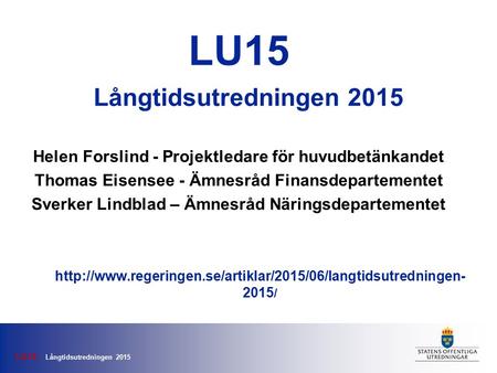 LU15 Långtidsutredningen 2015 Långtidsutredningen 2015  2015 / LU15 Helen Forslind - Projektledare.