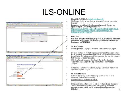 1 ILS-ONLINE Link til ILS-ONLINE:  NB Det er vigtigt at man bruger Internet Explorer som web- browser Læs mere om.