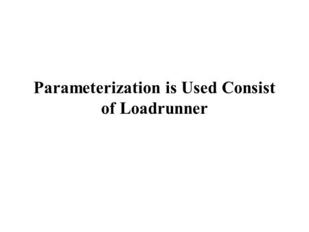 Parameterization is Used Consist of Loadrunner. Loadrunner allows any portion of a string to get replaced with the aid of a parameter. Parameters may.