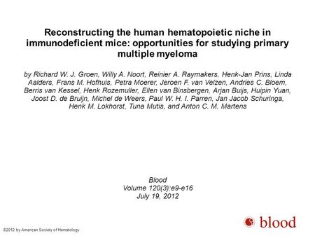 Reconstructing the human hematopoietic niche in immunodeficient mice: opportunities for studying primary multiple myeloma by Richard W. J. Groen, Willy.
