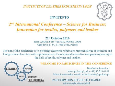 INSTITUTE OF LEATHER INDUSTRY IN LODZ INVITES TO 2 nd International Conference – Science for Business: Innovation for textiles, polymers and leather 21.