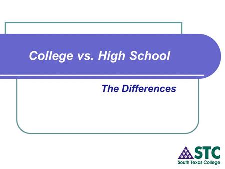 The Differences College vs. High School. Table of Contents:  12 Major Differences between College and High School  Table: Differences on Student Responsibility.