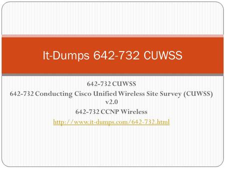 642-732 CUWSS 642-732 Conducting Cisco Unified Wireless Site Survey (CUWSS) v2.0 642-732 CCNP Wireless  It-Dumps 642-732.