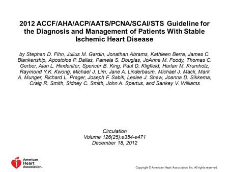 2012 ACCF/AHA/ACP/AATS/PCNA/SCAI/STS Guideline for the Diagnosis and Management of Patients With Stable Ischemic Heart Disease by Stephan D. Fihn, Julius.