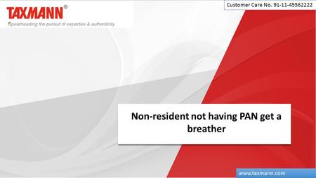 Non-resident not having PAN get a breather Customer Care No. 91-11-45562222
