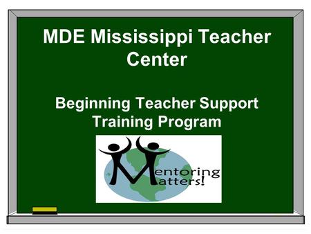 MDE Mississippi Teacher Center Beginning Teacher Support Training Program.