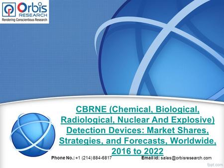 CBRNE (Chemical, Biological, Radiological, Nuclear And Explosive) Detection Devices: Market Shares, Strategies, and Forecasts, Worldwide, 2016 to 2022.