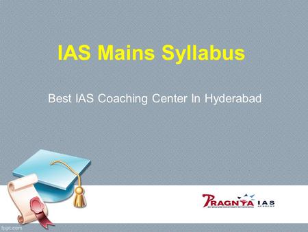 IAS Mains Syllabus Best IAS Coaching Center In Hyderabad.