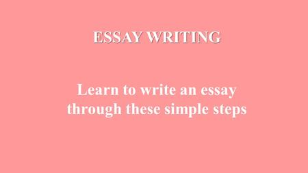 ESSAY WRITING - Simple Steps for Beginners