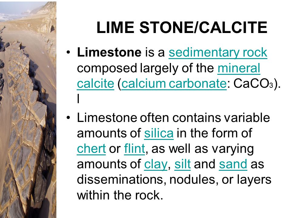 LIME+STONE%2FCALCITE+Limestone+is+a+sedimentary+rock+composed+largely+of+the+mineral+calcite+%28calcium+carbonate%3A+CaCO3%29.+l..jpg