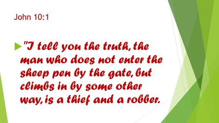 John 10:1  I tell you the truth, the man who does not enter the sheep pen by the gate, but climbs in by some other way, is a thief and a robber.