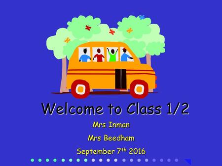 Welcome to Class 1/2 Mrs Inman Mrs Beedham September 7 th 2016.