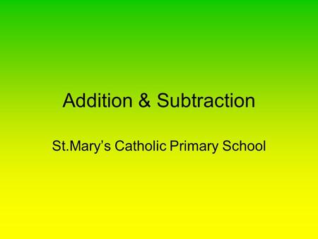 Addition & Subtraction St.Mary’s Catholic Primary School.
