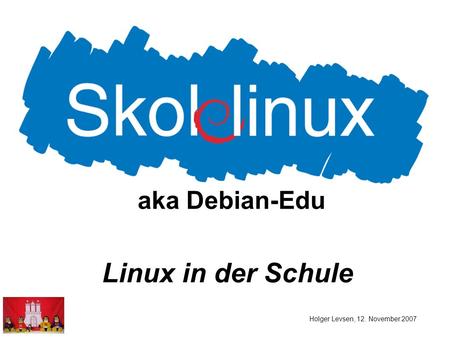 Holger Levsen, 12. November 2007 aka Debian-Edu Linux in der Schule.