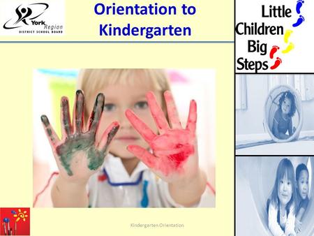 Orientation to Kindergarten Kindergarten Orientation.