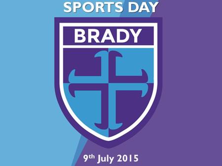 SPORTS DAY 9 th July 2015. Meet outside in the main playground in your house groups. Go down to the field singing your war cries Quick warm up and go.