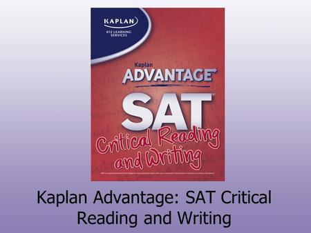 Kaplan Advantage: SAT Critical Reading and Writing.