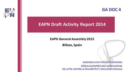 EAPN Draft Activity Report 2014 EUROPEAN ANTI-POVERTY NETWORK RÉSEAU EUROPÉEN DES ASSOCIATIONS DE LUTTE CONTRE LA PAUVRETÉ ET L’EXCLUSION SOCIALE EAPN.