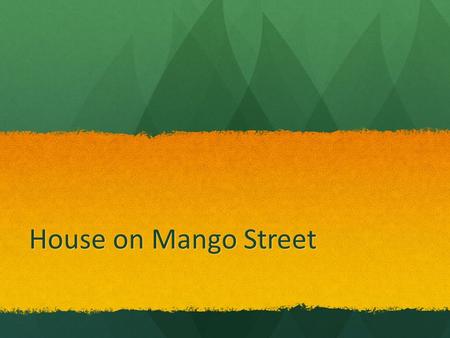 House on Mango Street. Essential Questions 1.Where does our sense of identity come from? 2.How does environment shape our identity? 3.What identities,