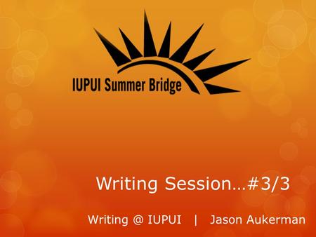Writing Session…#3/3 IUPUI | Jason Aukerman.