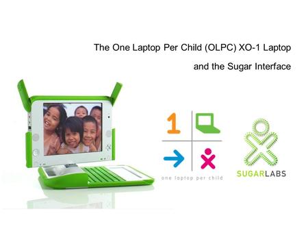 The One Laptop Per Child (OLPC) XO-1 Laptop and the Sugar Interface.